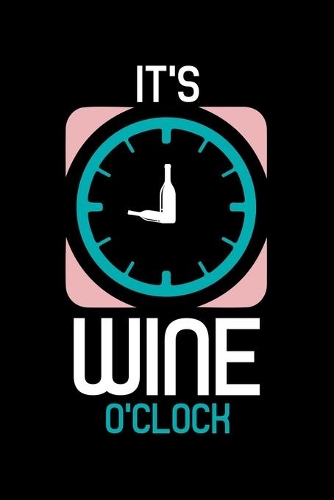 It's Wine o'clock: Wine Tasting Journal -120 pages for Wine Tasting with Template - 6x9 " inches - Perfect gift for Wine Lovers and Connoisseurs