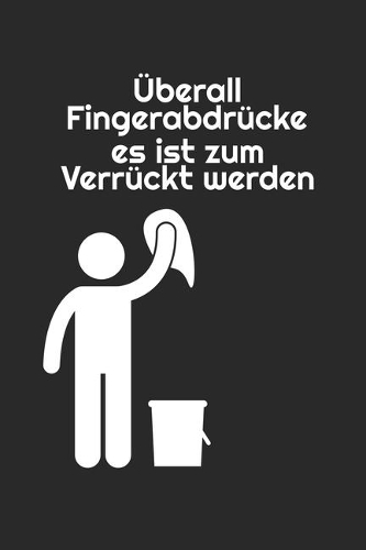 Überall Fingerabdrücke es ist zum Verrückt werden: Notebook Notizbuch Karo Kariert A5 I Lustiges Notizbuch I Humor I Witzig I Spaß Buch I Satire I Humorvoll I Cover Reinigen I Saubermachen I Tagebuch