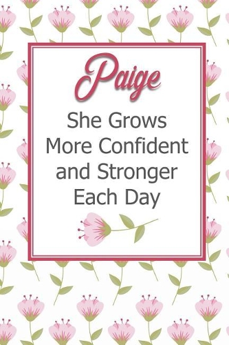 Paige She Grows More Confident and Stronger Each Day: Personalized Affirmation Journal to Build Confidence and Self-Esteem