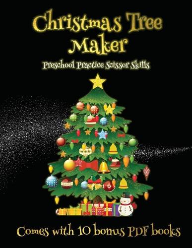 Preschool Practice Scissor Skills (Christmas Tree Maker): This book can be used to make fantastic and colorful christmas trees. This book comes with a collection of downloadable PDF books that will help you(45 Preschool Practice Scissor Skills)