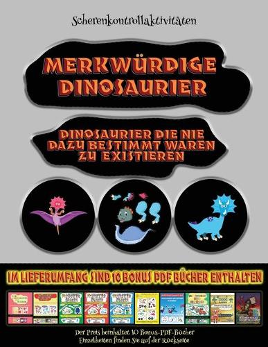 Scherenkontrollaktivitäten: Merkwürdige Dinosaurier - Ausschneiden und Einfügen(62 Scherenkontrollaktivitäten)