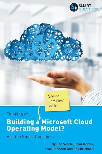 Thinking of...Building a Microsoft Cloud Operating Model? Ask the Smart Questions: (Smart Questions)