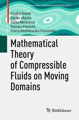 Mathematical Theory of Compressible Fluids on Moving Domains: (Advances in Mathematical Fluid Mechanics)