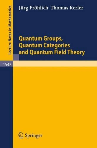 Quantum Groups, Quantum Categories and Quantum Field Theory: (Lecture Notes in Mathematics)