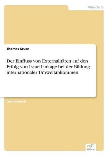 Der Einfluss von Externalitäten auf den Erfolg von Issue Linkage bei der Bildung internationaler Umweltabkommen: (German)