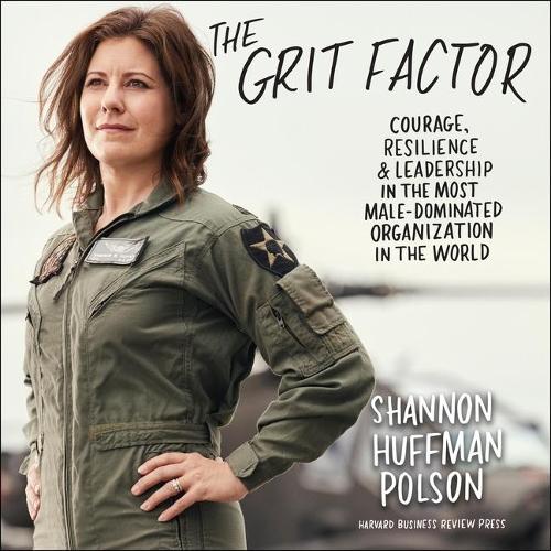 Grit Factor: Courage, Resilience, and Leadership in the Most Male-Dominated Organization in the World