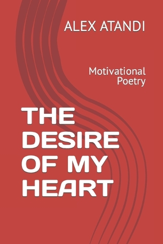 The Desire of My Heart: Motivational Poetry