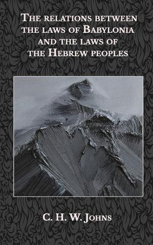 The relations between the laws of Babylonia and the laws of the Hebrew peoples