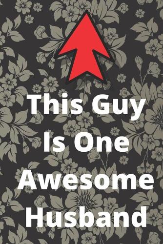 This Guy Is One Awesome Husband: One Awesome Husband Funny Best Anniversary Gifts for Men Him Unique Valentine's Birthday Bday Present Idea from Wife Fun & Cool for the Mr