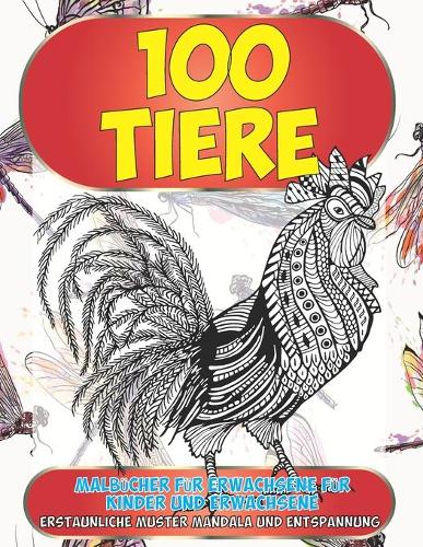 Malbücher für Erwachsene für Kinder und Erwachsene - Erstaunliche Muster Mandala und Entspannung - 100 Tiere