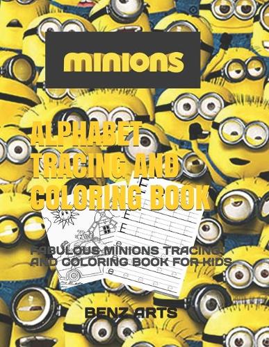 Alphabet Tracing and Coloring Book: Fabulous Minions Tracing and Coloring Book for Kids