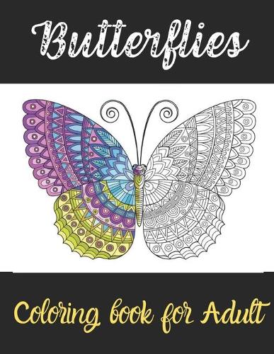 Butterflies Coloring book: An Adult Coloring Book Featuring A Collection of Featuring Adorable Butterflies with Beautiful Floral ( Relaxation ... Coloring Book For Adults for 