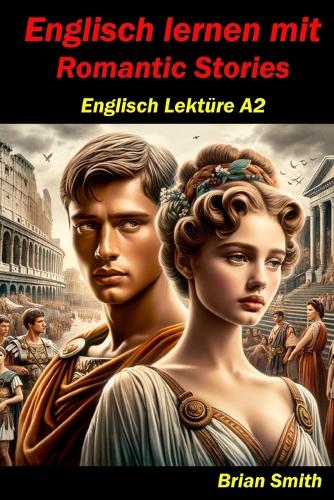 Englisch lernen mit Romantic Stories: Englisch Lektüre A2(7 Englisch A1 Bis B2)