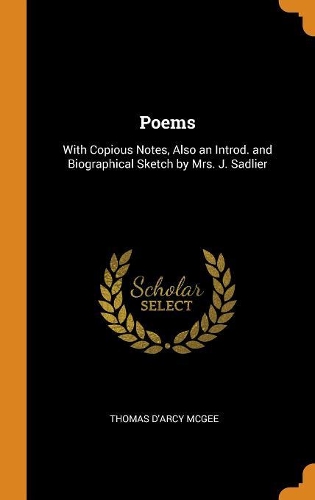 Poems: With Copious Notes, Also an Introd. and Biographical Sketch by Mrs. J. Sadlier