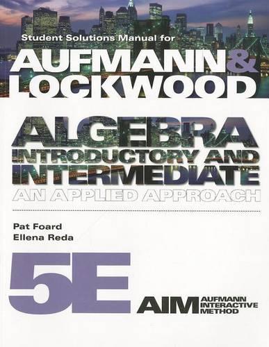 Student Solutions Manual for Aufmann/Lockwood S Algebra: Introductory and Intermediate: An Applied Approach, 5th