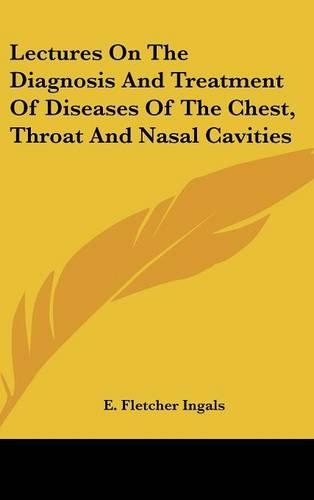 Lectures On The Diagnosis And Treatment Of Diseases Of The Chest, Throat And Nasal Cavities