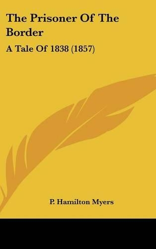 The Prisoner Of The Border: A Tale Of 1838 (1857)