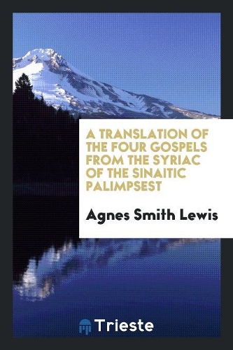 A Translation of the Four Gospels from the Syriac of the Sinaitic Palimpsest