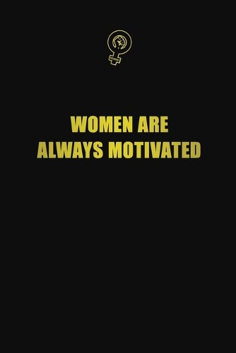 women are always motivated