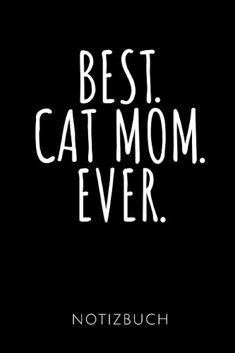 Best. Cat Mom. Ever. Notizbuch: Notizbuch mit 110 linierten Seiten für Katzenfreunde - Geschenkidee - Format 6x9 DIN A5 - Soft cover matt