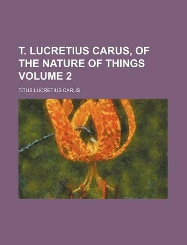 T. Lucretius Carus, of the Nature of Things Volume 2: (English)