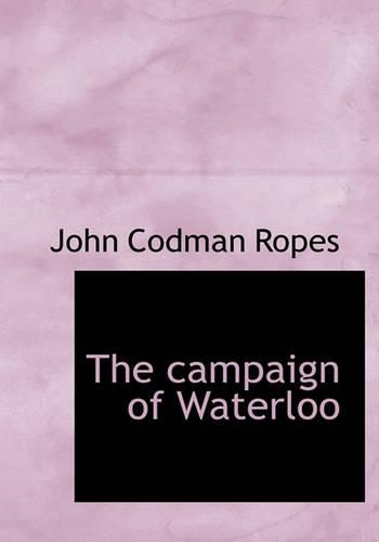 The Campaign of Waterloo
