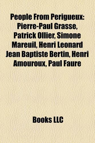 People from Perigueux: Pierre-Paul Grasse, Patrick Ollier, Simone Mareuil, Henri Leonard Jean Baptiste Bertin, Henri Amouroux, Paul Faure(English)