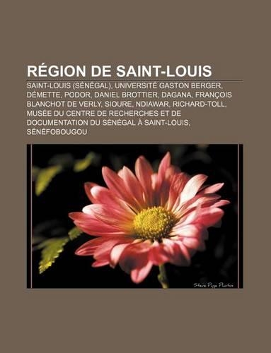 Region de Saint-Louis: Saint-Louis (Senegal), Universite Gaston Berger, Demette, Podor, Daniel Brottier, Dagana, Francois Blanchot de Verly(French)