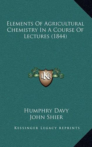 Elements of Agricultural Chemistry in a Course of Lectures (1844)