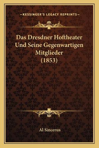 Das Dresdner Hoftheater Und Seine Gegenwartigen Mitglieder (1853)
