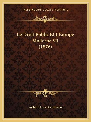 Le Droit Public Et L'Europe Moderne V1 (1876): (French)