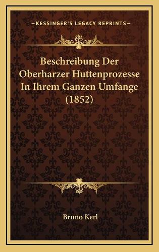 Beschreibung Der Oberharzer Huttenprozesse In Ihrem Ganzen Umfange (1852)