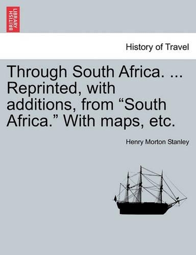Through South Africa. ... Reprinted, with Additions, from South Africa. with Maps, Etc.: (English)