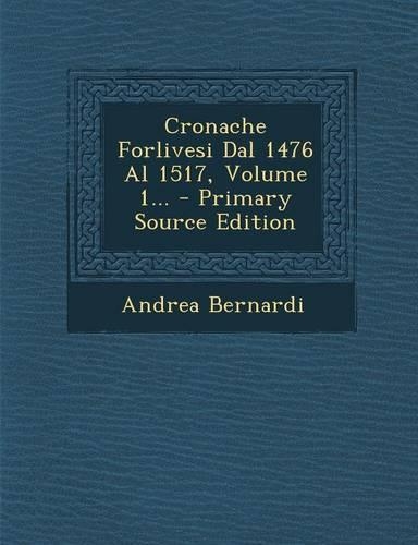 Cronache Forlivesi Dal 1476 Al 1517, Volume 1...