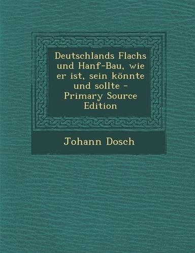 Deutschlands Flachs Und Hanf-Bau, Wie Er Ist, Sein Konnte Und Sollte