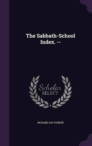 The Sabbath-School Index. --: (English)