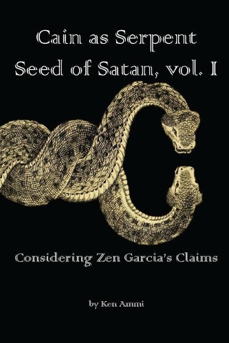 Cain as Serpent Seed of Satan, Vol. I: Considering Zen Garcia's Claims