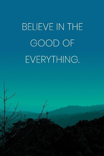 Inspirational Quote Notebook - 'Believe In The Good Of Everything.' - Inspirational Journal to Write in - Inspirational Quote Diary
