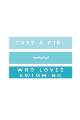 Just A Girl Who Loves Swimming: Notebook / Simple Blank Lined Writing Journal / Swimmers / Swimming Pool Lovers / Fans / Practice / Training / Coaching / Personal Records / Workboo
