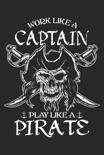 Work Like A Captain Play Like A Pirate