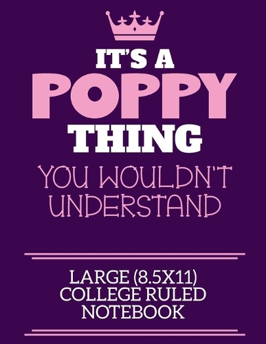It's A Poppy Thing You Wouldn't Understand Large (8.5x11) College Ruled Notebook