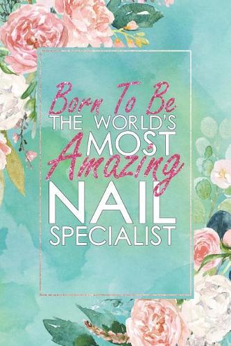 Born to Be the World's Most Amazing Nail Specialist