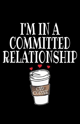 I'm In A Committed Relationship CBD Coffee