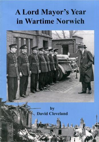 A  Lord Mayor's Year in Wartime Norwich