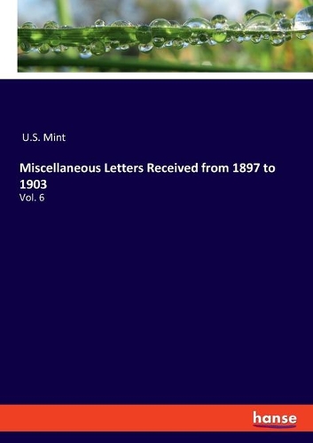 Miscellaneous Letters Received from 1897 to 1903: Vol. 6