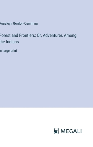 Forest and Frontiers; Or, Adventures Among the Indians: in large print