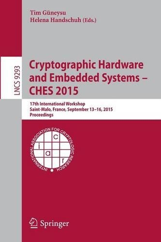 Cryptographic Hardware and Embedded Systems -- CHES 2015: 17th International Workshop, Saint-Malo, France, September 13-16, 2015, Proceedings(Security and Cryptology)
