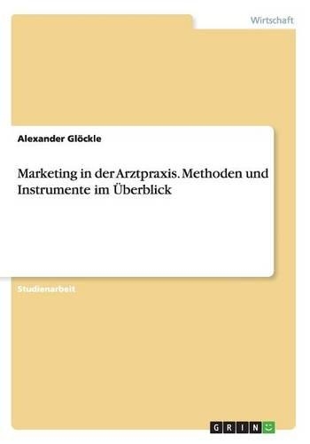 Marketing in der Arztpraxis. Methoden und Instrumente im Überblick: (German)