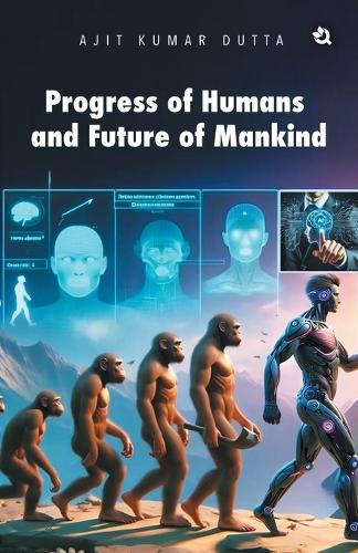 Progress of Humans and Future of Mankind