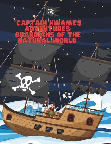 "Captain Kwame's Adventures: Guardians of the Natural World"